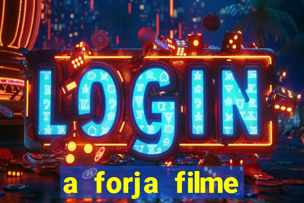 a forja filme completo dublado topflix